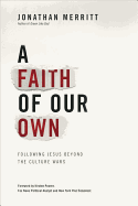 A Faith of Our Own: Following Jesus Beyond the Culture Wars