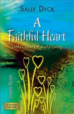 A Faithful Heart Leader Guide: Daily Guide for Joyful Living - Dyck, Sally Bishop