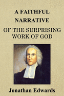 A Faithful Narrative of the Surprising Work of God: in the Conversion of many Hundred Souls in Northampton, of New-England