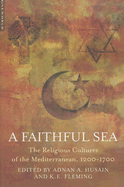 A Faithful Sea: The Religious Cultures of the Mediterranean, 1200-1700