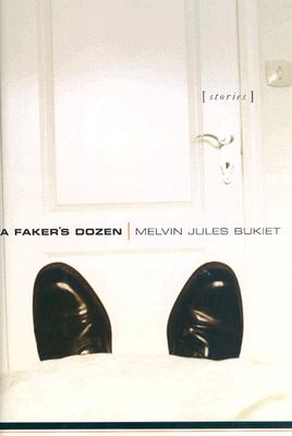 A Faker's Dozen: Stories - Bukiet, Melvin Jules