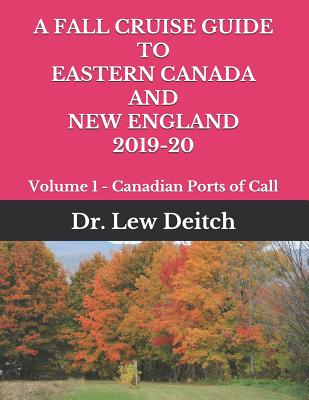 A Fall Cruise Guide to Eastern Canada and New England 2019-20: Volume 1 - Canadian Ports of Call - Deitch, Dr Lew