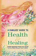 A Families' Guide to Health & Healing: Home Remedies from the Heart - Clement, Anna Maria, Dr.