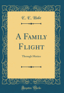 A Family Flight: Through Mexico (Classic Reprint)