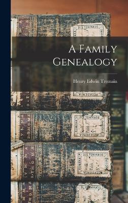 A Family Genealogy - Tremain, Henry Edwin