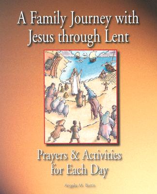 A Family Journey with Jesus Through Lent: Prayers and Activities for Each Day - Burrin, Angela M