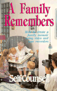 A Family Remembers: How to Create a Family Memoir Using Video and Tape Recorders (Self-Counsel)