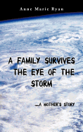 A Family Survives the Eye of the Storm: .....a Mother's Story