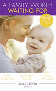 A Family Worth Waiting For: The Midwife's Miracle Baby (Practising and Pregnant) / a Very Special Baby / His Unexpected Child