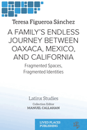 A Family's Endless Journey Between Oaxaca, M?xico, and California: Fragmented Spaces, Fragmented Identities