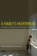 A Family's Heartbreak: A Parent's Introduction to Parental Alienation