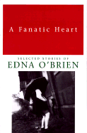 A Fanatic Heart: Selected Stories of Edna O'Brien - O'Brien, Edna, and Roth, Philip (Foreword by)