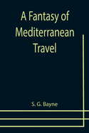 A Fantasy of Mediterranean Travel