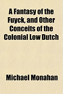 A Fantasy of the Fuyck, and Other Conceits of the Colonial Low Dutch