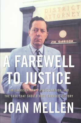 A Farewell to Justice: Jim Garrison, Jfk's Assassination, and the Case That Should Have Changed History - Mellen, Joan, PhD