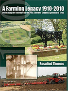 A Farming Legacy 1910-2010: Celebrating the Centenary of the Felix Thornley Cobbold Agricultural Trust