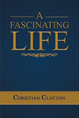 A Fascinating Life - Clayton, Christian