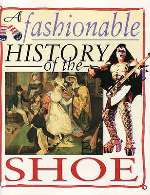 A Fashionable History of: The Shoe - Reynolds, Helen