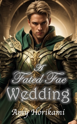 A Fated Fae Wedding: (A Fantasy Romance) - Horikami, Amy