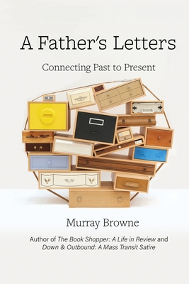 A Father's Letters: Connecting Past to Present - Browne, Murray