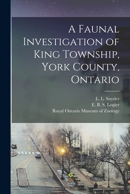 A Faunal Investigation of King Township, York County, Ontario - Snyder, L L (Lester Lynne) 1894- (Creator), and Logier, E B S (Eugene Bernard Shel (Creator), and Royal Ontario Museum of...