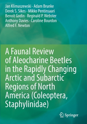 A Faunal Review of Aleocharine Beetles in the Rapidly Changing Arctic and Subarctic Regions of North America (Coleoptera, Staphylinidae) - Klimaszewski, Jan, and Brunke, Adam, and Sikes, Derek S.