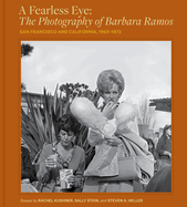 A Fearless Eye: The Photography of Barbara Ramos: San Francisco and California, 1969-1973