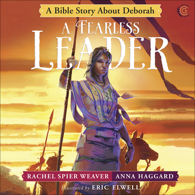A Fearless Leader: A Bible Story about Deborah - Spier Weaver, Rachel, and Haggard, Anna, and Elwell, Eric