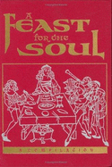 A Feast for the Soul: Meditations on the Attributes of God: Selections from the Writings of