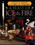 A Feast of Ice and Fire: The Official Companion Cookbook