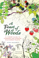 A Feast of Weeds: A Literary Guide to Foraging and Cooking Wild Edible Plants Volume 38