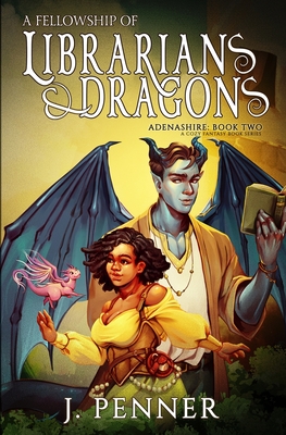 A Fellowship of Librarians & Dragons: Adenashire, A Cozy Fantasy Book Series - Penner, J