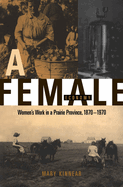 A Female Economy: Women's Work in a Prairie Province, 1870-1970