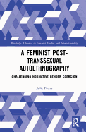 A Feminist Post-transsexual Autoethnography: Challenging Normative Gender Coercion