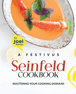 A Festivus Seinfeld Cookbook: Mastering Your Cooking Domain!