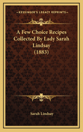 A Few Choice Recipes Collected by Lady Sarah Lindsay (1883)