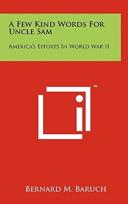 A Few Kind Words for Uncle Sam: America's Efforts in World War II - Baruch, Bernard M