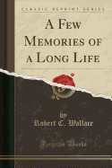 A Few Memories of a Long Life (Classic Reprint)