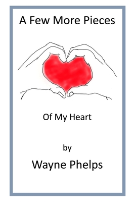 A Few More Pieces of My Heart - Felker, Linda (Editor), and Phelps, Wayne