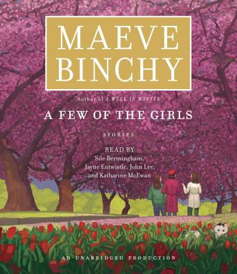 A Few of the Girls: Stories - Binchy, Maeve, and Bermingham, Sile (Read by), and Entwistle, Jayne (Read by)