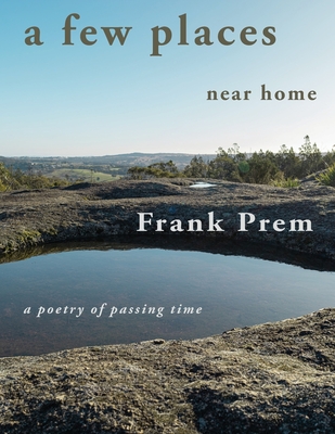 A few places near home: A Poetry of Passing Time - Prem, Frank