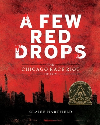 A Few Red Drops: The Chicago Race Riot of 1919 - Hartfield, Claire