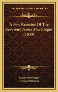 A Few Remains of the Reverend James MacGregor (1859)