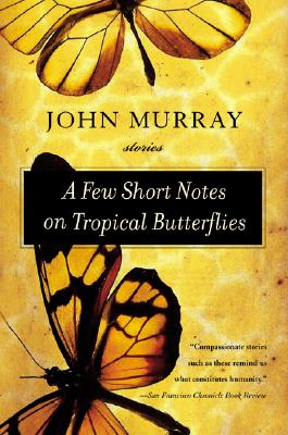 A Few Short Notes on Tropical Butterflies: Stories - Murray, John