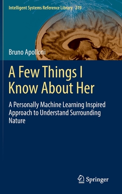 A Few Things I Know About Her: A Personally Machine Learning Inspired Approach to Understand Surrounding Nature - Apolloni, Bruno