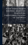 A Few Things Worth Knowing About the Heretofore Unexplored Country of Theopolis