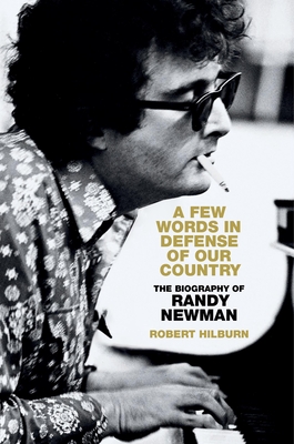 A Few Words in Defense of Our Country: The Biography of Randy Newman - Hilburn, Robert