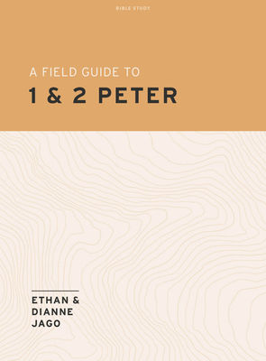 A Field Guide to 1st and 2nd Peter - Teen Bible Study Book - Jago, Ethan, and Jago, Dianne