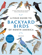 A Field Guide to Backyard Birds of North America: A Visual Directory of the Most Popular Backyard Birds