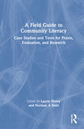 A Field Guide to Community Literacy: Case Studies and Tools for Praxis, Evaluation, and Research